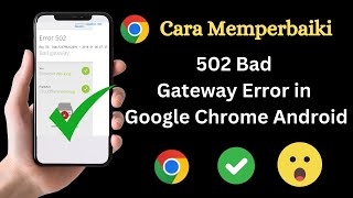Cara Memperbaiki Kesalahan 502 Bad Gateway di Google Chrome Android (2
