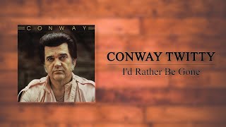Conway Twitty - I'd Rather Be Gone