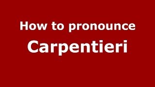 How to pronounce Carpentieri