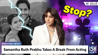 Samantha Ruth Prabhu Takes A Break From Acting