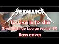 Metallica To Live Is To Die Bass Cover ベース弾いてみた Live Shit Binge Purge Seattle 1989 V