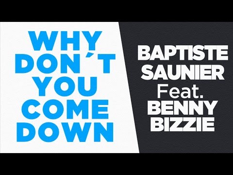 Baptiste Saunier - Why Don' t You Come Down - Feat. Benny Bizzie