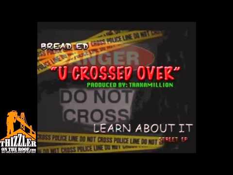Bread Ed - U Crossed Over [Prod. Traxamillion] [Thizzler.com]