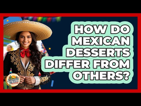How do Mexican desserts differ from others?