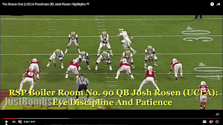 RSP Boiler Room No. 90 QB Josh Rosen (UCLA):  Eye Discipline and Patience