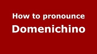 How to pronounce Domenichino