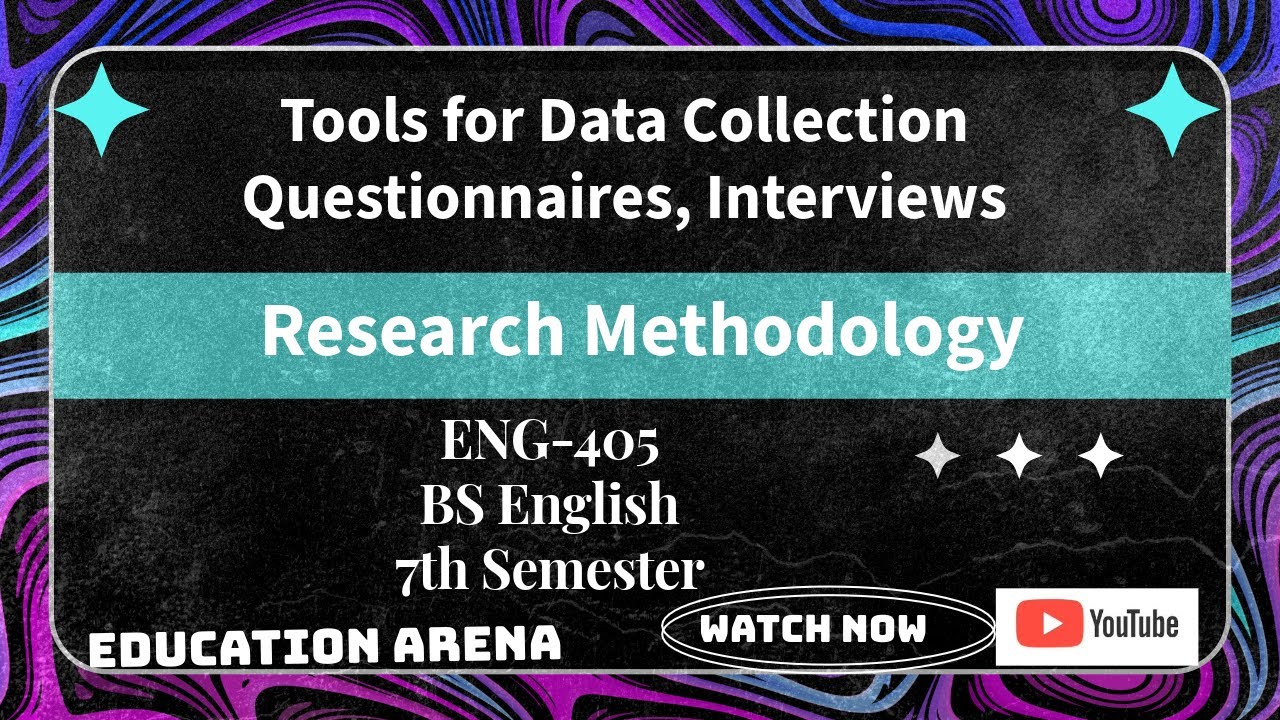 Tools for Data Collection: Questionnaires, Interviews| Research Methodology | ENG-405 | 7th Semester