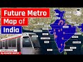 All Future Metro Projects Of India Through Maps Kashmir To Kanyakumari UPSC Mains GS3