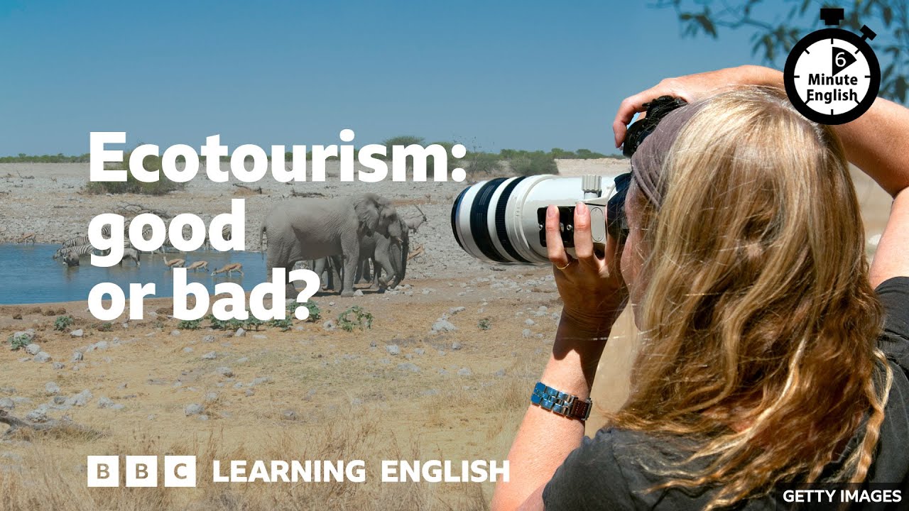 Ecotourism: good or bad? ⏲️  6 Minute English