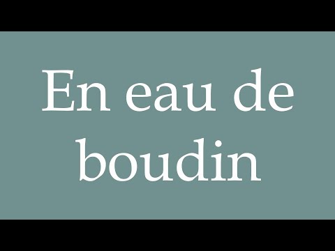 How to Pronounce ''En eau de boudin'' (In pudding water) Correctly in French