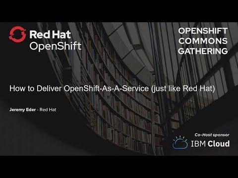 15 How to deliver Openshift as a service (Just like Red Hat) - Jeremy Eder (Red Hat)