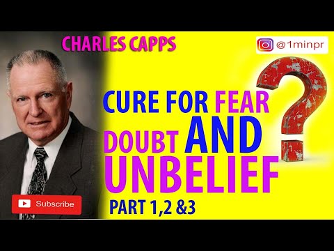 CHARLES CAPPS | CURE FOR FEAR DOUBT AND UNBELIEF PART 1,2,&3