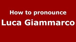 How to pronounce Luca Giammarco