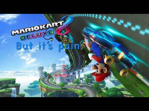 Mario Kart 8 Deluxe but it’s pain