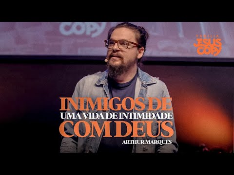 INIMIGOS DE UMA VIDA DE INTIMIDADE COM DEUS | Arthur Marques
