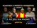 HLANYOZA X MOREFZA MAPHORISA _ A KE JOLI KA PHONE (NEW 45) ft. CLERRY B