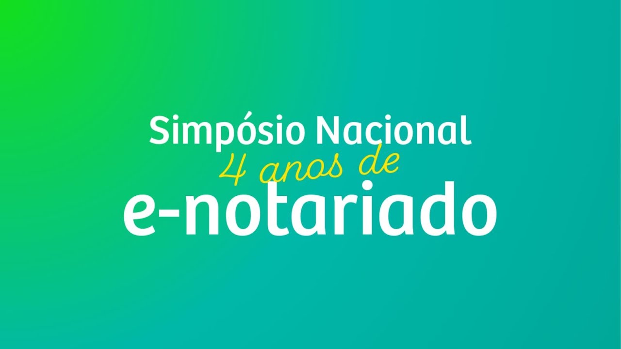 Simpósio Nacional: 4 Anos de e-Notariado