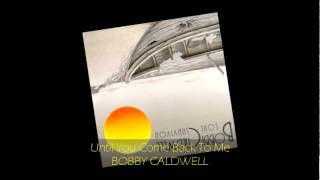 Bobby Caldwell - UNTIL YOU COME BACK TO ME