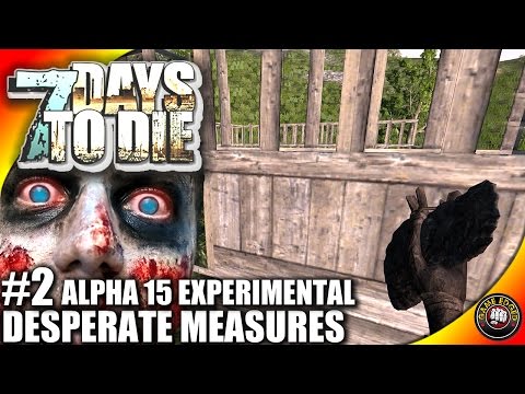 7 Days to Die Alpha 15 - Part 2 - Desperate Measures - 7DTD Gameplay - Alpha 15 B88