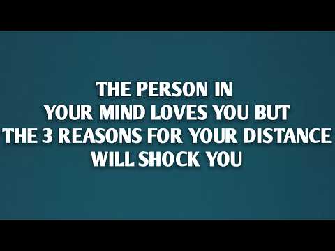 The Person in Your Mind Loves You But the 3 Reasons for Your Distance Will Shock You...