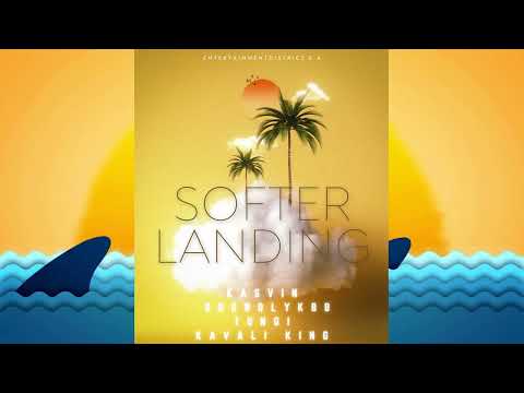 SOFTER LANDING - KASVIN X SOUNDLYKBB X TUNGI X KAVALI KING