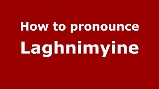 How to pronounce Laghnimyine