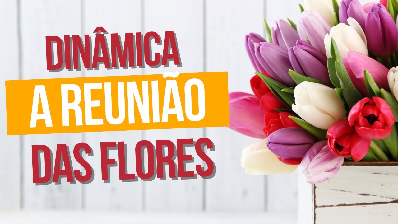 Dinâmica: A Reunião das Flores - Especial dia da Mulher