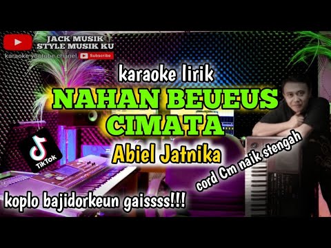 🔴NAHAN BEUEUS CIMATA - ABIEL JATNIKA KARAOKE KOPLO BAJIDOR