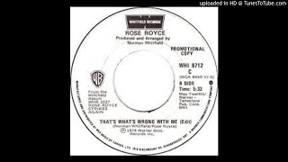 ROSE ROYCE - THAT'S WHAT'S WRONG WITH ME