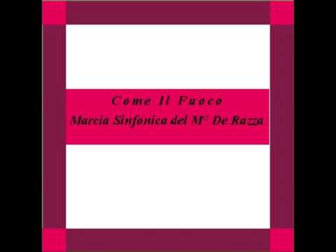"Come il fuoco"- Marcia Sinfonica" - De Razza