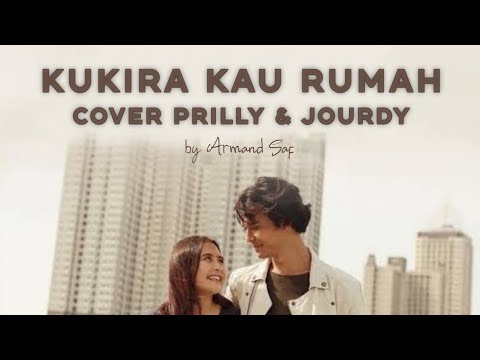 KU KIRA KAU RUMAH - COVER PRILLY LATUCONSINA FEAT JOURDY PRANATA - OST KU KIRA KAU RUMAH