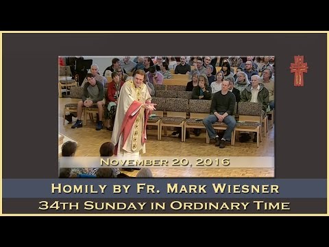 Homily by Fr. Mark Wiesner - 34th Sunday in Ordinary Time - November 20, 2016