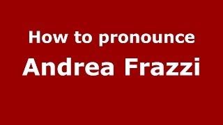 How to pronounce Andrea Frazzi