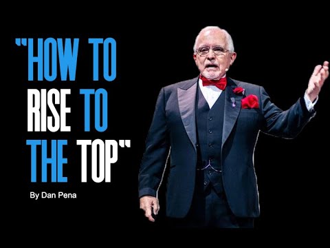 HOW TO RISE TO THE TOP - Dan Pena - Motivational Speech 2023