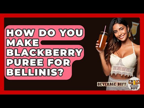 How Do You Make Blackberry Puree For Bellinis? - Beverage Buff