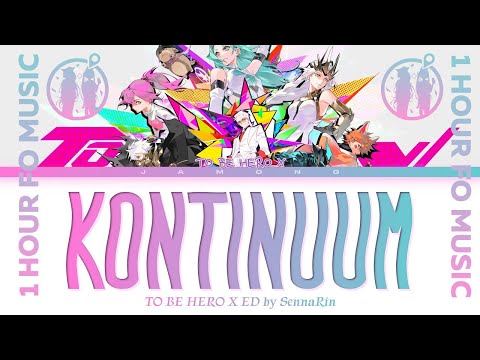 TO BE HERO X - Ending FULL "KONTINUUM" by SennaRin (Lyrics)-1 HOUR