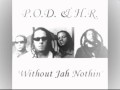 P.O.D. - Without Jah nothin' ft. H.R. (Human Rights) ROCK + REGGAE DUB :)