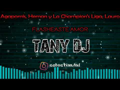Agapornis, Hernan y La Champion's Liga, Lauro   Flasheaste Amor ✘ TANY DJ
