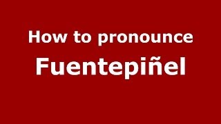 How to pronounce Fuentepiñel