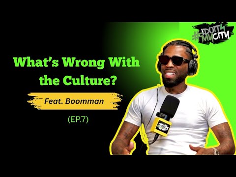 #iDoit4mycity The Podcast: “What’s Wrong with the Culture” (feat. Boomman) EP. 7