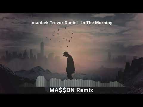 Imanbek, Trevor Daniel - In The Morning(MA$$ON Remix)