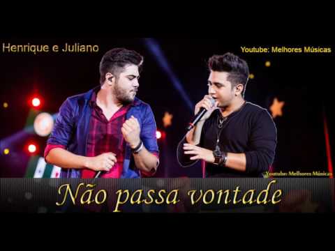 Henrique e juliano - Não Passa Vontade + Download + Letra