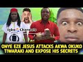 ONYE EZE JESUS ATTACKS AKWA OKUKO TIWARAKI AND EXPOSE HIS SECRETS