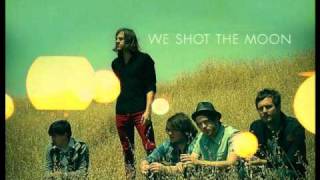 We Shot The Moon - Love Me