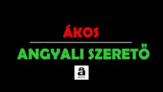 #DALSZÖVEG VIDEÓK   -  ANGYALI SZERETŐ    *** ÁKOS ***