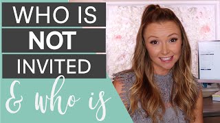 Creating Your Wedding Guest List | Who IS Invited To Your Wedding & Who IS NOT