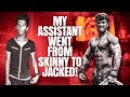 MY ASSISTANT WENT FROM SKINNY TO JACKED!