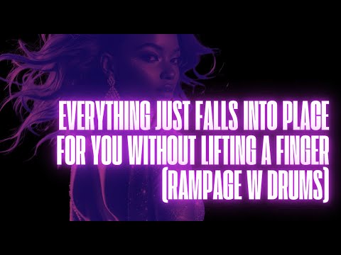 EVERYTHING JUST FALLS INTO PLACE FOR YOU WITHOUT LIFTING A FINGER (RAMPAGE W/ DRUMS)