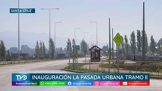 Inauguración de la Pasada Urbana Tramo II, en la comuna de Santa Cruz