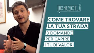 Come trovare la tua strada nella vita: 3 domande per capire i tuoi valori